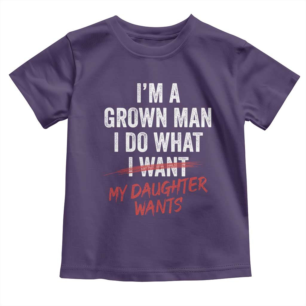 Funny Dad Girl I Am A Grown Man I Do What My Daughter Wants Toddler T Shirt Fathers Day TS11 Purple Print Your Wear