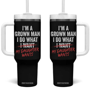 Funny Dad Girl I Am A Grown Man I Do What My Daughter Wants Tumbler With Handle Fathers Day TS11 One Size: 40 oz Black Print Your Wear