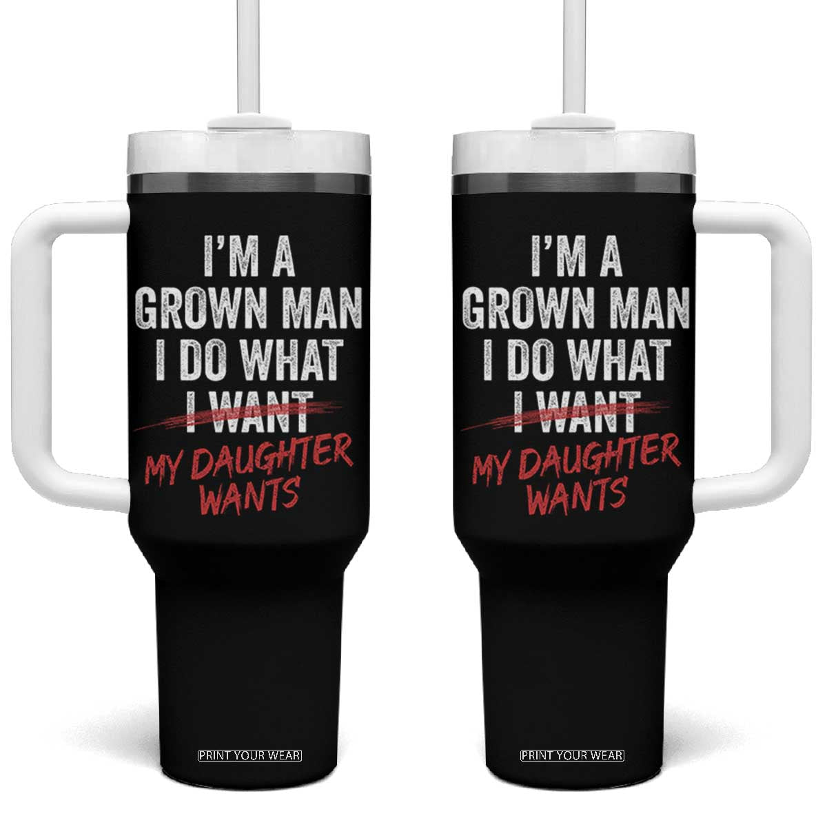 Funny Dad Girl I Am A Grown Man I Do What My Daughter Wants Tumbler With Handle Fathers Day TS11 One Size: 40 oz Black Print Your Wear