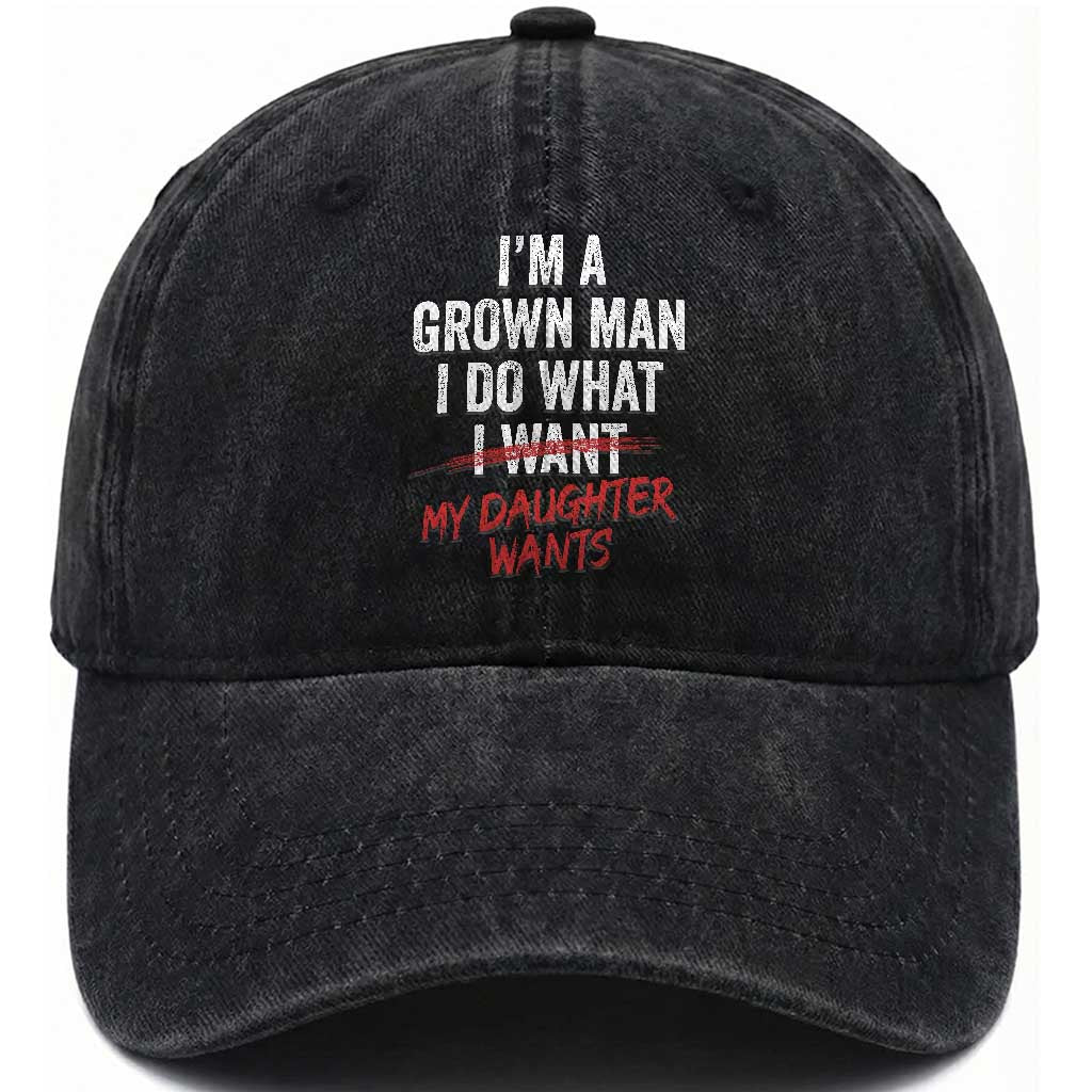 Funny Dad Girl I Am A Grown Man I Do What My Daughter Wants Washed Cotton Baseball Cap Fathers Day
