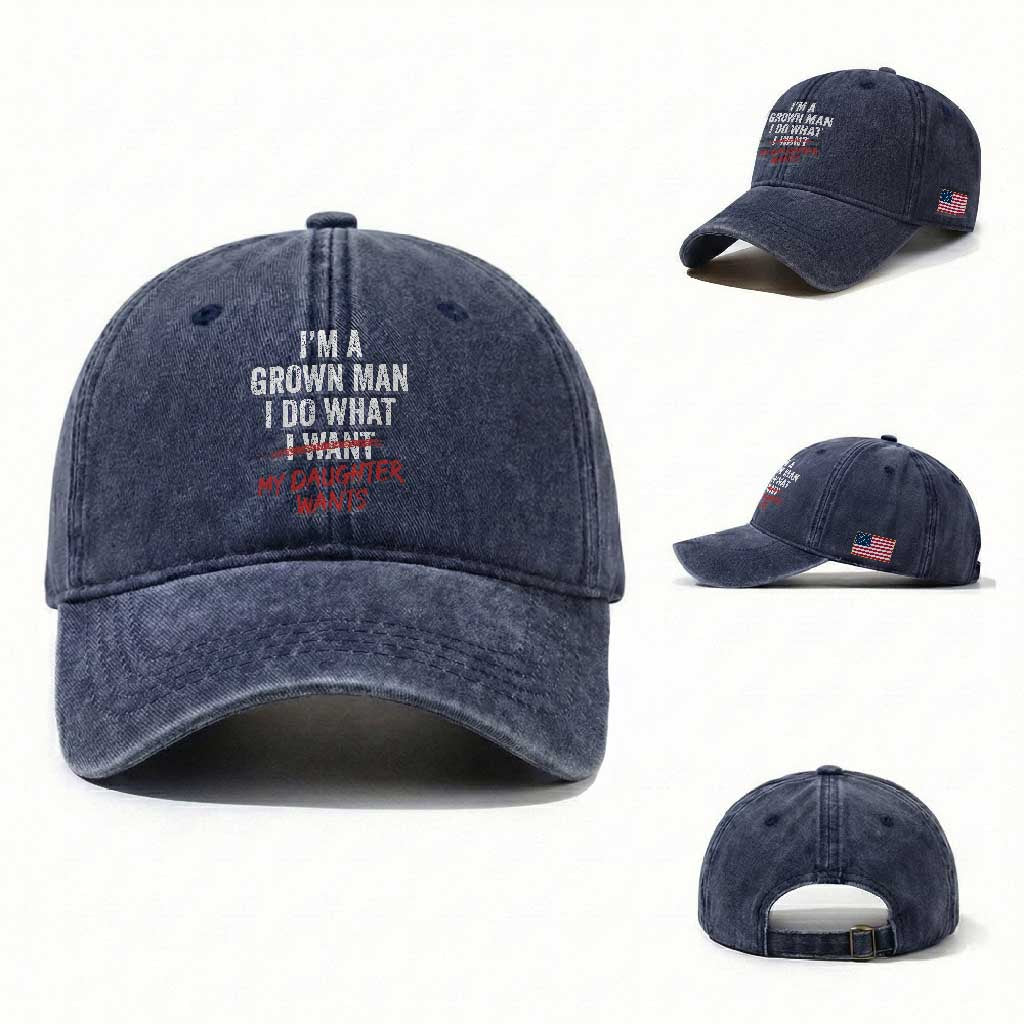 Funny Dad Girl I Am A Grown Man I Do What My Daughter Wants Washed Cotton Baseball Cap Fathers Day