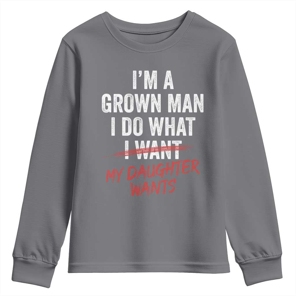Funny Dad Girl I Am A Grown Man I Do What My Daughter Wants Youth Sweatshirt Fathers Day TS11 Charcoal Print Your Wear
