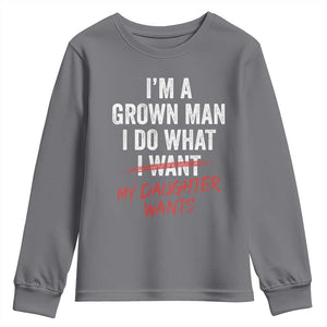 Funny Dad Girl I Am A Grown Man I Do What My Daughter Wants Youth Sweatshirt Fathers Day TS11 Charcoal Print Your Wear