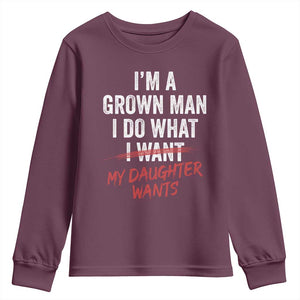 Funny Dad Girl I Am A Grown Man I Do What My Daughter Wants Youth Sweatshirt Fathers Day TS11 Maroon Print Your Wear