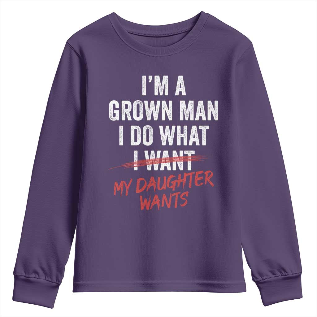 Funny Dad Girl I Am A Grown Man I Do What My Daughter Wants Youth Sweatshirt Fathers Day TS11 Purple Print Your Wear