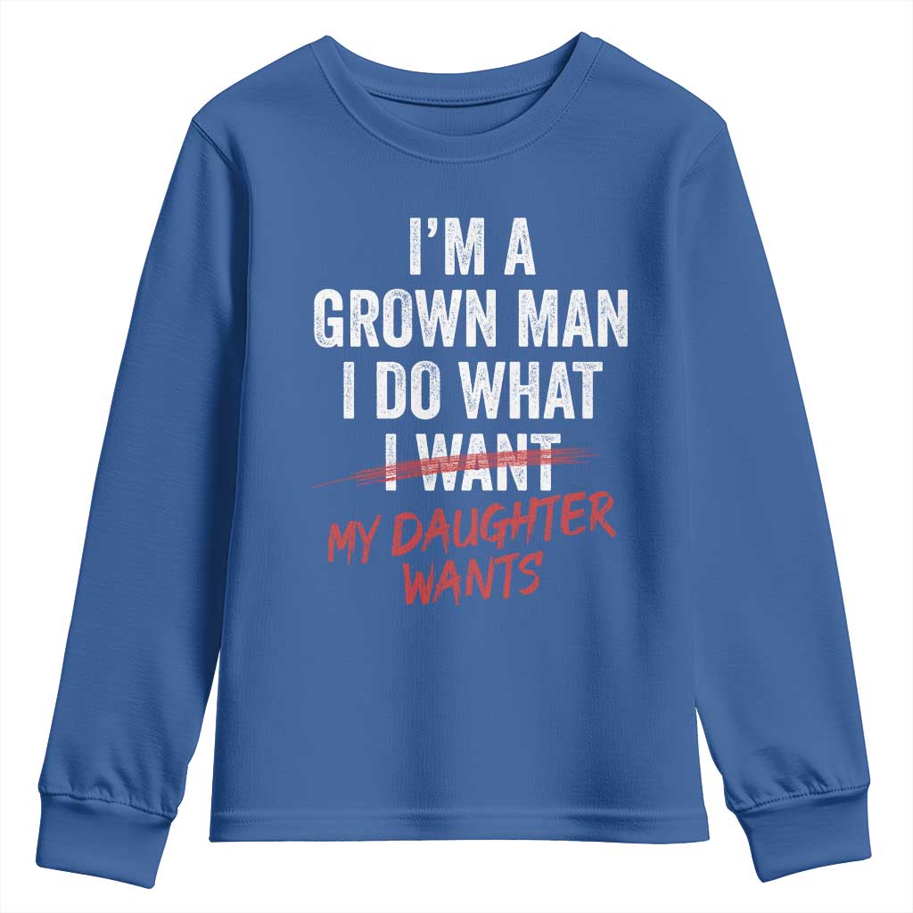 Funny Dad Girl I Am A Grown Man I Do What My Daughter Wants Youth Sweatshirt Fathers Day TS11 Royal Blue Print Your Wear