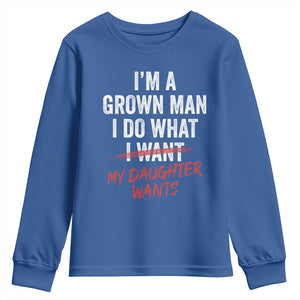 Funny Dad Girl I Am A Grown Man I Do What My Daughter Wants Youth Sweatshirt Fathers Day TS11 Royal Blue Print Your Wear