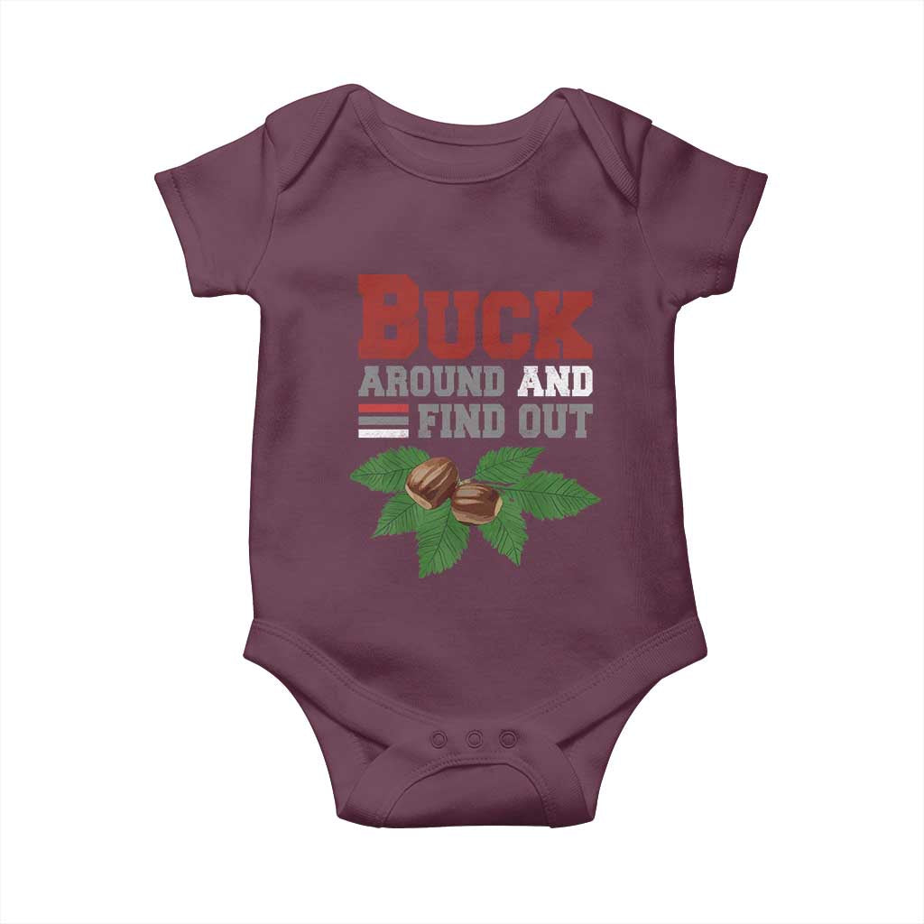 Funny Buck Around And Find Out Baby Onesie Ohio Home Buckeye Quote State TS11 Maroon Print Your Wear