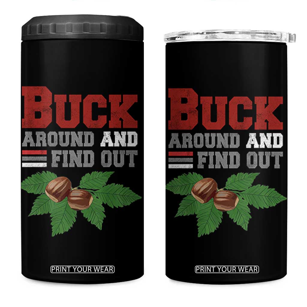 Funny Buck Around And Find Out 4 in 1 Can Cooler Tumbler Ohio Home Buckeye Quote State TS11 One Size: 16 oz Black Print Your Wear