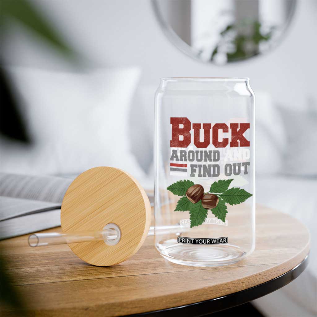 Funny Buck Around And Find Out Glass Can Ohio Home Buckeye Quote State TS11 Print Your Wear