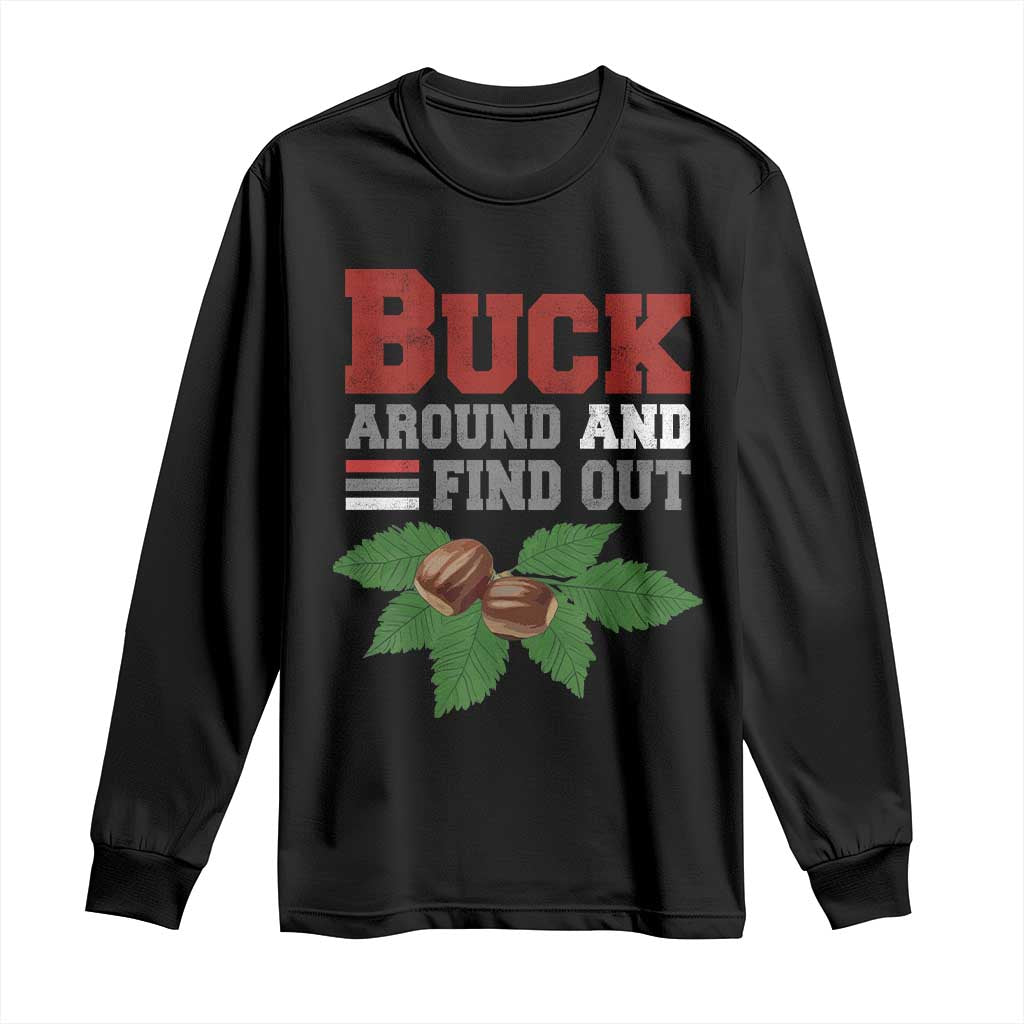 Funny Buck Around And Find Out Long Sleeve Shirt Ohio Home Buckeye Quote State TS11 Black Print Your Wear