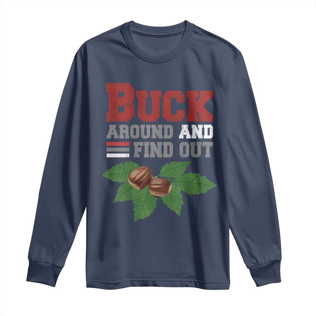 Funny Buck Around And Find Out Long Sleeve Shirt Ohio Home Buckeye Quote State TS11 Navy Print Your Wear