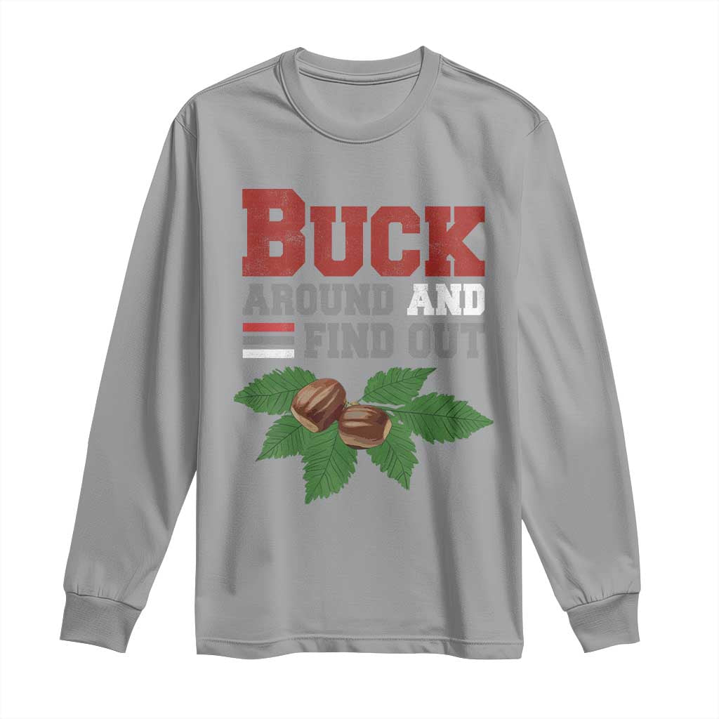 Funny Buck Around And Find Out Long Sleeve Shirt Ohio Home Buckeye Quote State TS11 Sport Gray Print Your Wear