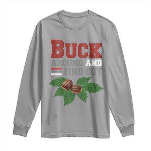 Funny Buck Around And Find Out Long Sleeve Shirt Ohio Home Buckeye Quote State TS11 Sport Gray Print Your Wear