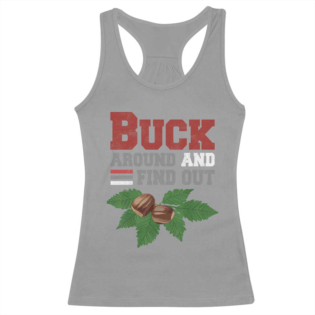Funny Buck Around And Find Out Racerback Tank Top Ohio Home Buckeye Quote State TS11 Sport Gray Print Your Wear