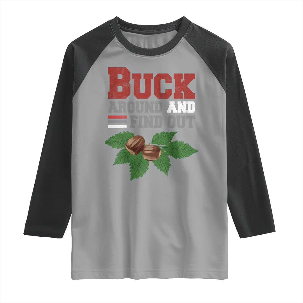 Funny Buck Around And Find Out Raglan Shirt Ohio Home Buckeye Quote State TS11 Sport Gray Black Print Your Wear
