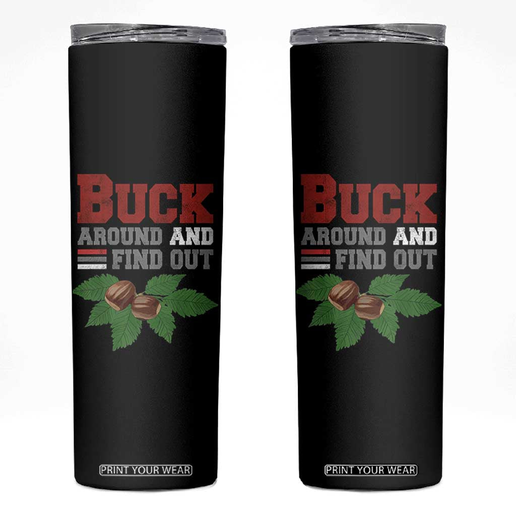 Funny Buck Around And Find Out Skinny Tumbler Ohio Home Buckeye Quote State TS11 Black Print Your Wear