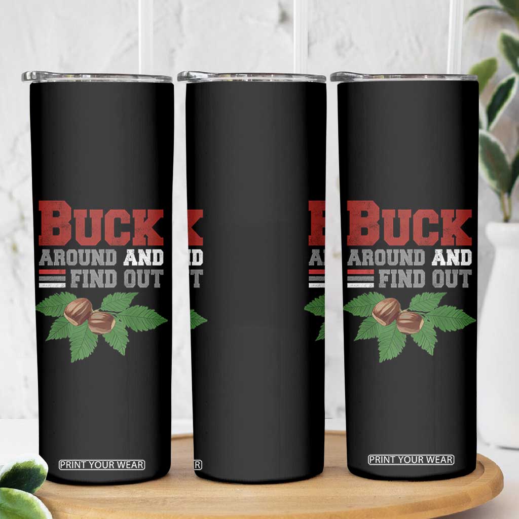Funny Buck Around And Find Out Skinny Tumbler Ohio Home Buckeye Quote State TS11 Print Your Wear