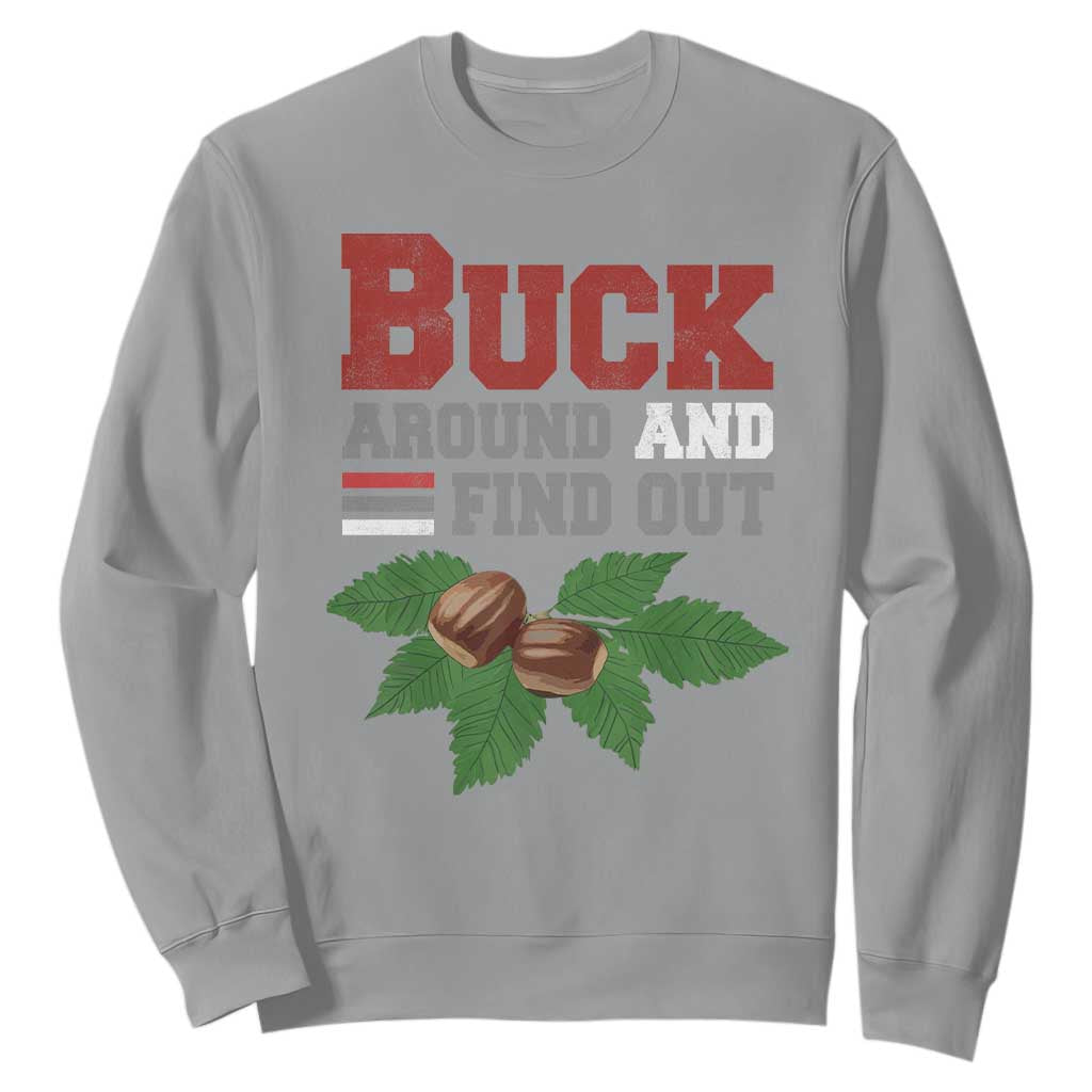 Funny Buck Around And Find Out Sweatshirt Ohio Home Buckeye Quote State TS11 Sport Gray Print Your Wear