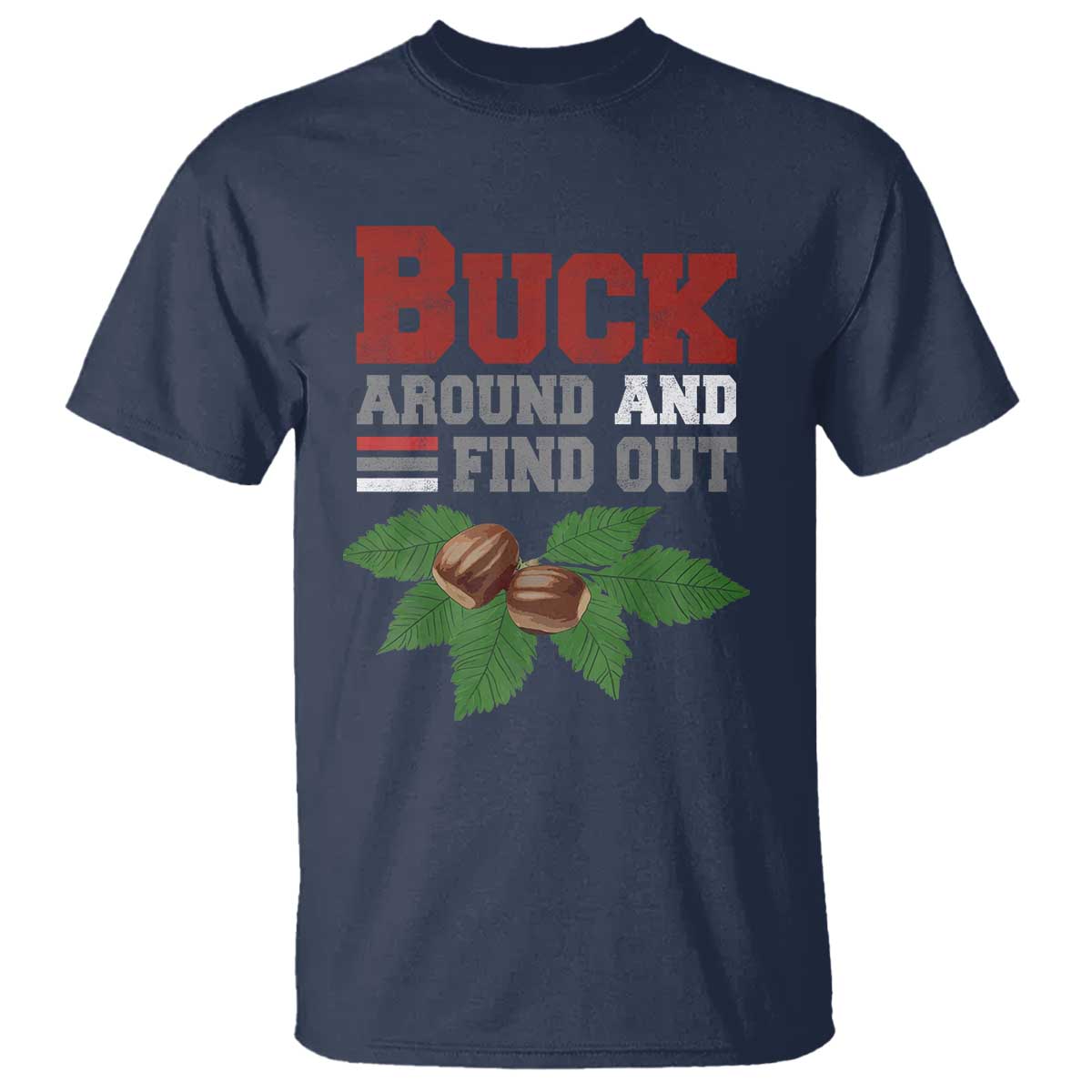 Funny Buck Around And Find Out T Shirt Ohio Home Buckeye Quote State TS11 Navy Print Your Wear