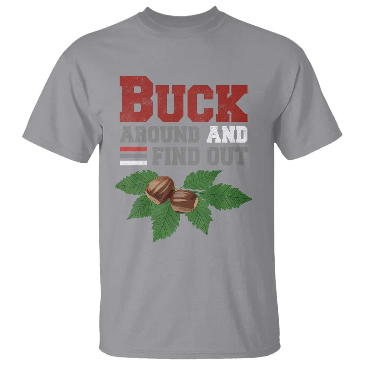 Funny Buck Around And Find Out T Shirt Ohio Home Buckeye Quote State TS11 Sport Gray Print Your Wear