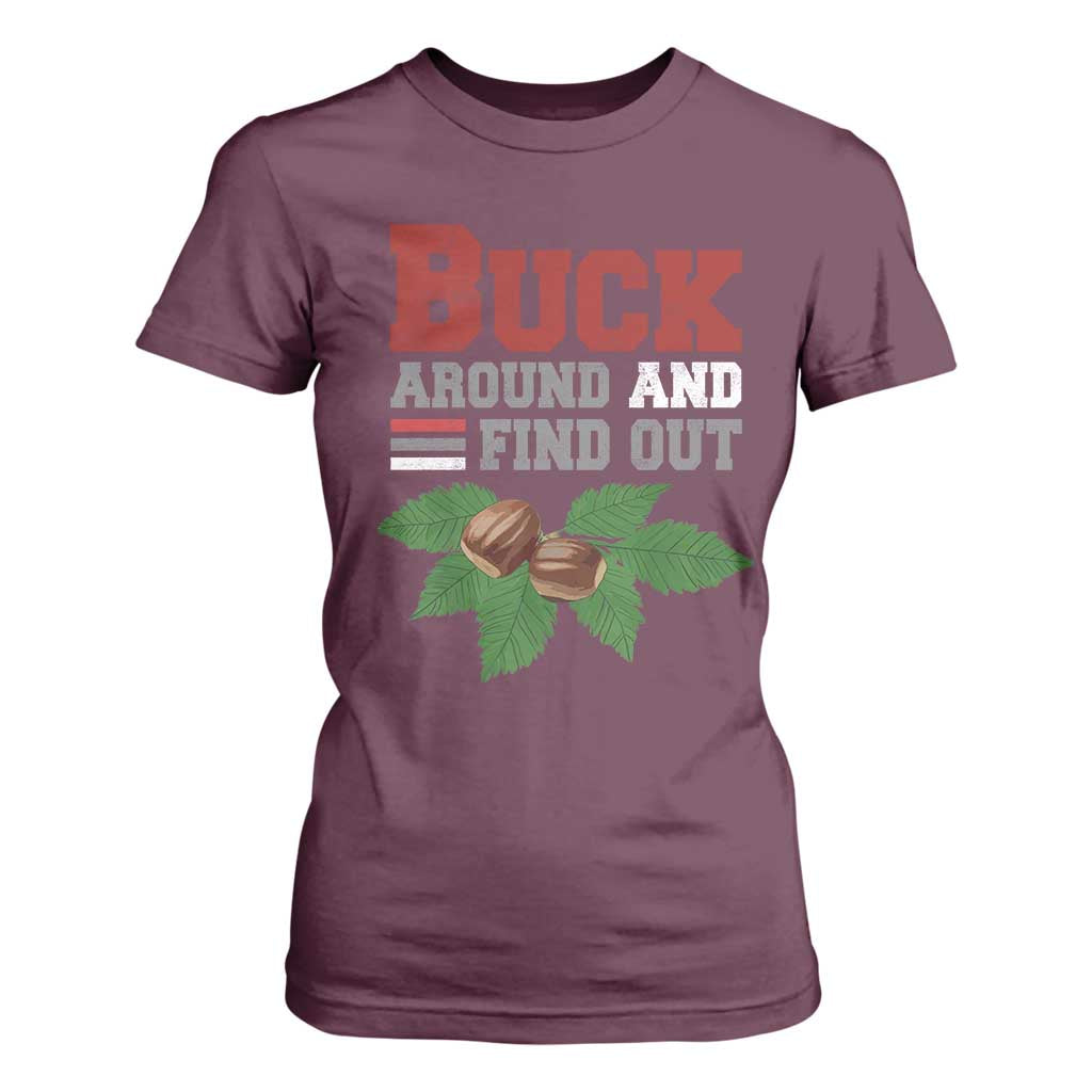 Funny Buck Around And Find Out T Shirt For Women Ohio Home Buckeye Quote State TS11 Maroon Print Your Wear