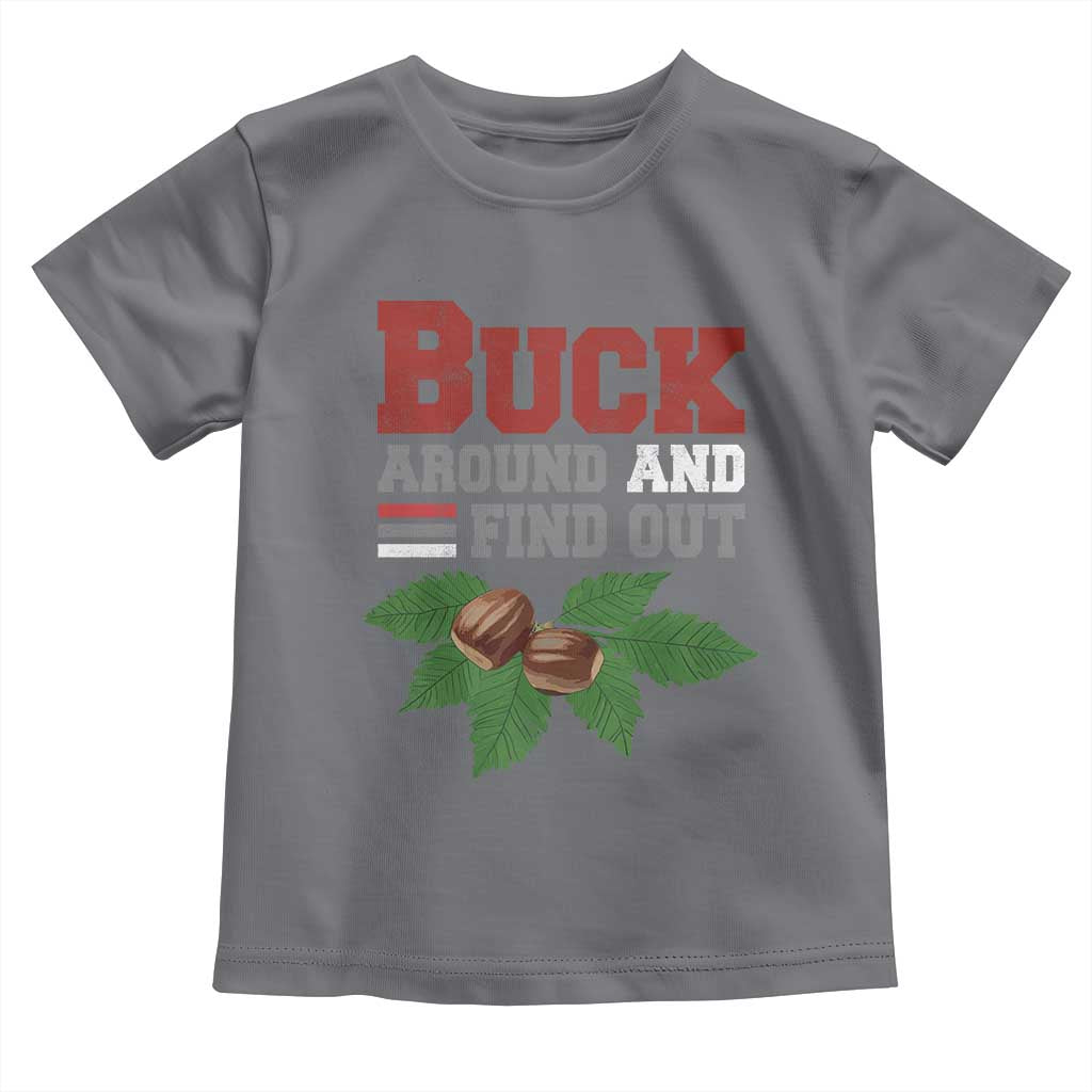 Funny Buck Around And Find Out Toddler T Shirt Ohio Home Buckeye Quote State TS11 Charcoal Print Your Wear