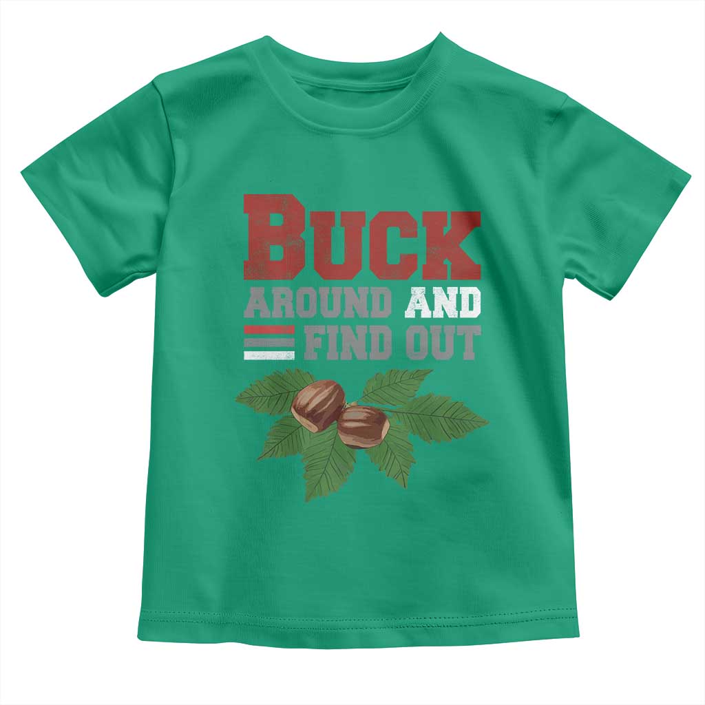 Funny Buck Around And Find Out Toddler T Shirt Ohio Home Buckeye Quote State TS11 Irish Green Print Your Wear