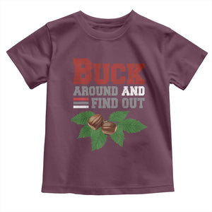 Funny Buck Around And Find Out Toddler T Shirt Ohio Home Buckeye Quote State TS11 Maroon Print Your Wear