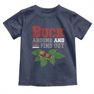 Funny Buck Around And Find Out Toddler T Shirt Ohio Home Buckeye Quote State TS11 Navy Print Your Wear