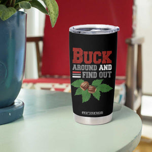 Funny Buck Around And Find Out Tumbler Cup Ohio Home Buckeye Quote State TS11 Print Your Wear