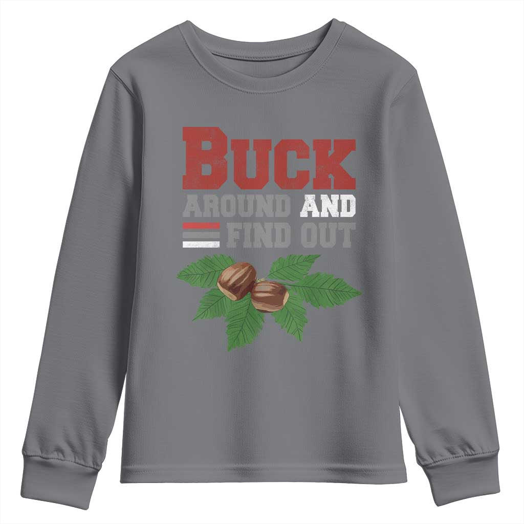 Funny Buck Around And Find Out Youth Sweatshirt Ohio Home Buckeye Quote State TS11 Charcoal Print Your Wear