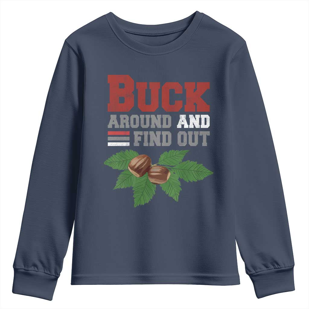 Funny Buck Around And Find Out Youth Sweatshirt Ohio Home Buckeye Quote State TS11 Navy Print Your Wear
