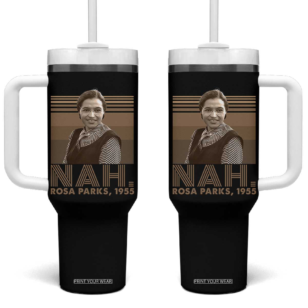 Rosa Parks Quote Tumbler With Handle Nah 1955 Melanin Black History Month TS11 One Size: 40 oz Black Print Your Wear