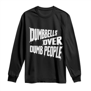 Funny Dumbbells Over Dumb People Long Sleeve Shirt Gym Workout Fitness Motivation TS11 Black Print Your Wear