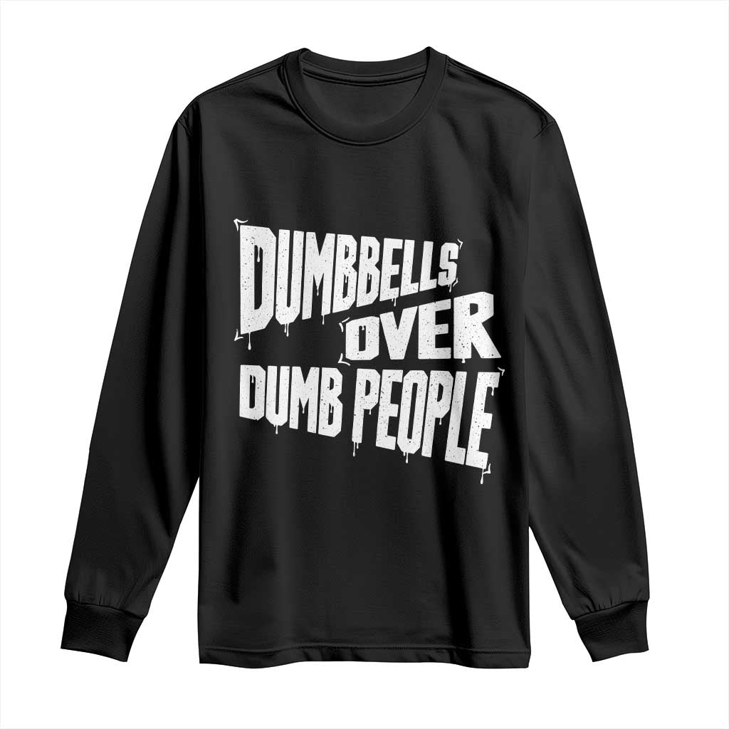 Funny Dumbbells Over Dumb People Long Sleeve Shirt Gym Workout Fitness Motivation TS11 Black Print Your Wear