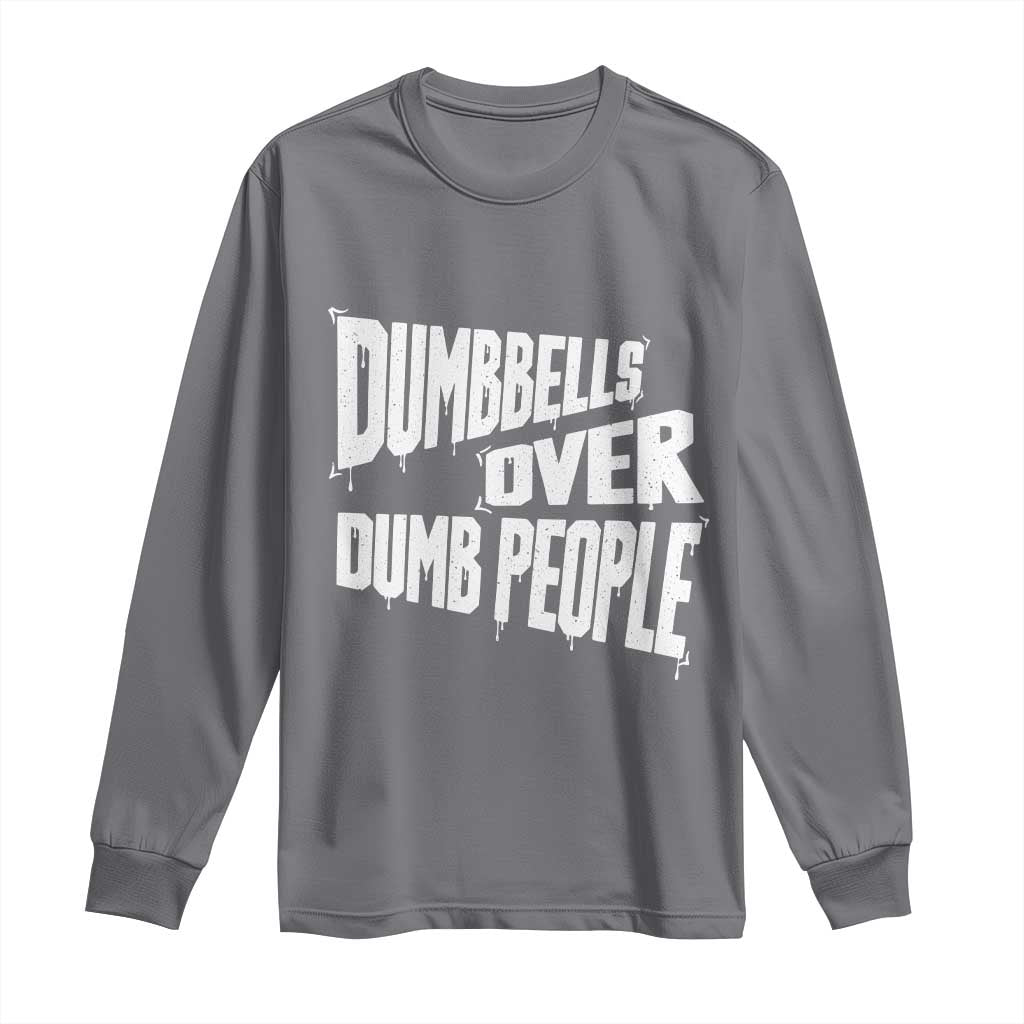 Funny Dumbbells Over Dumb People Long Sleeve Shirt Gym Workout Fitness Motivation TS11 Charcoal Print Your Wear