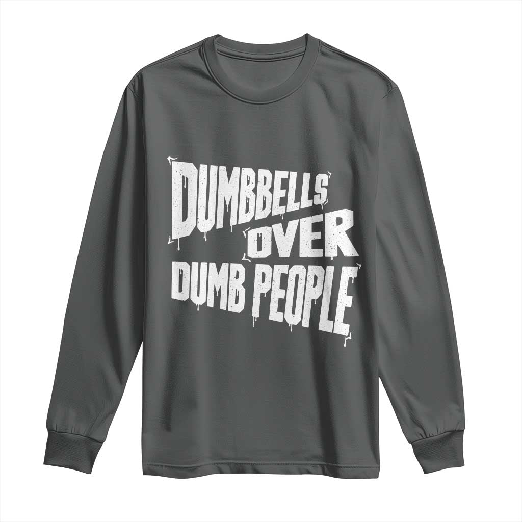 Funny Dumbbells Over Dumb People Long Sleeve Shirt Gym Workout Fitness Motivation TS11 Dark Heather Print Your Wear