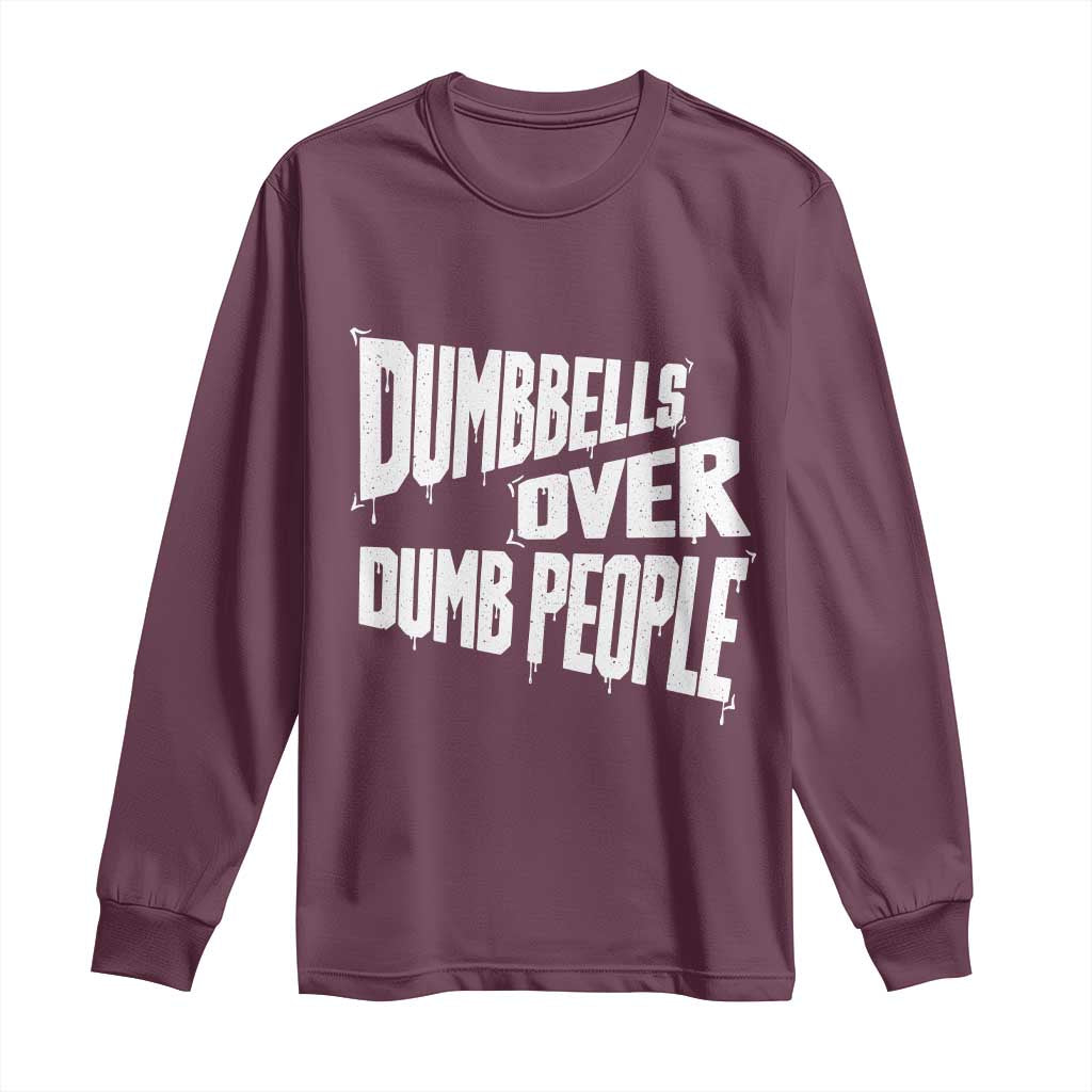 Funny Dumbbells Over Dumb People Long Sleeve Shirt Gym Workout Fitness Motivation TS11 Maroon Print Your Wear