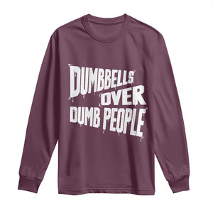 Funny Dumbbells Over Dumb People Long Sleeve Shirt Gym Workout Fitness Motivation TS11 Maroon Print Your Wear