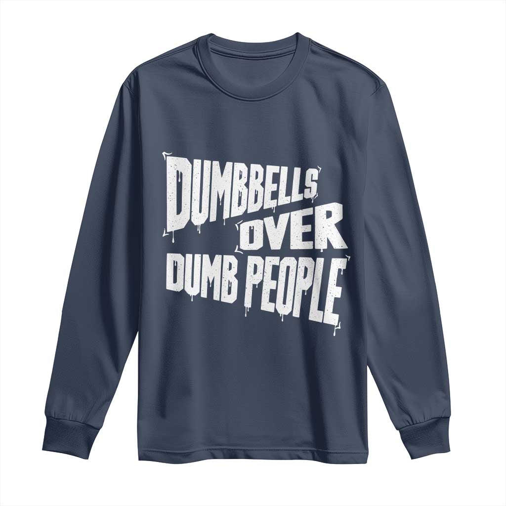 Funny Dumbbells Over Dumb People Long Sleeve Shirt Gym Workout Fitness Motivation TS11 Navy Print Your Wear