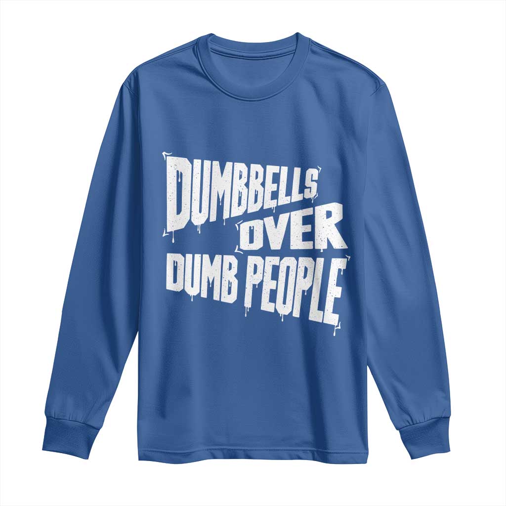 Funny Dumbbells Over Dumb People Long Sleeve Shirt Gym Workout Fitness Motivation TS11 Royal Blue Print Your Wear