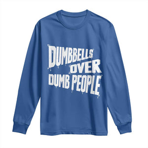 Funny Dumbbells Over Dumb People Long Sleeve Shirt Gym Workout Fitness Motivation TS11 Royal Blue Print Your Wear