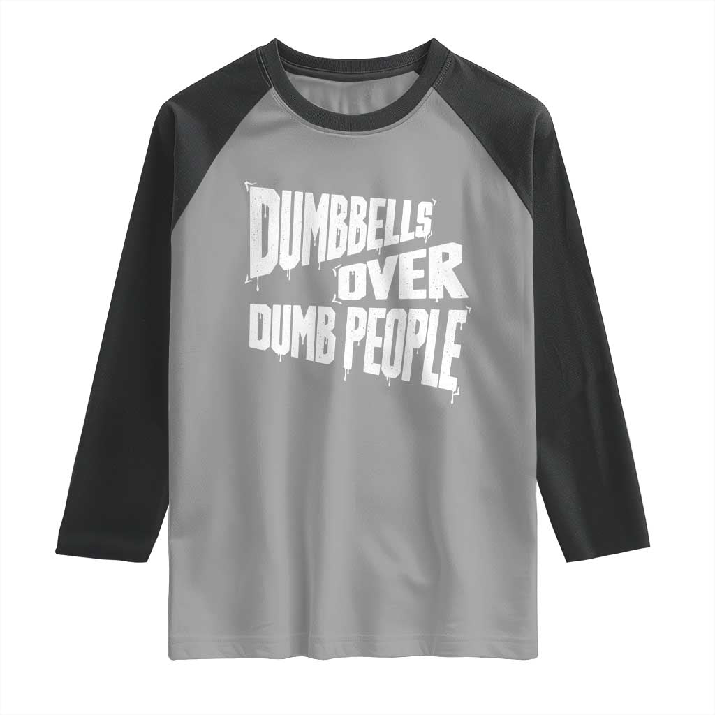 Funny Dumbbells Over Dumb People Raglan Shirt Gym Workout Fitness Motivation TS11 Sport Gray Black Print Your Wear