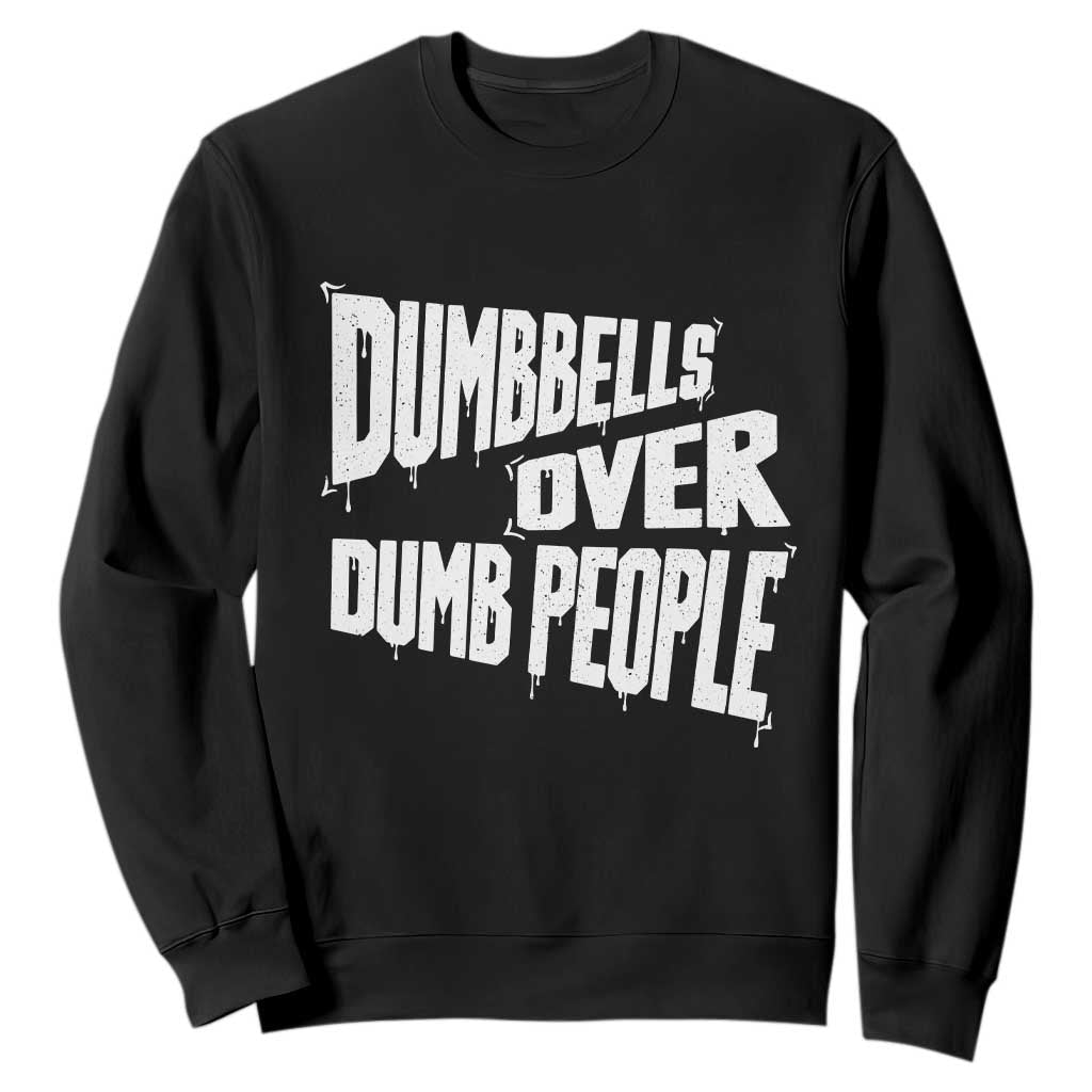 Funny Dumbbells Over Dumb People Sweatshirt Gym Workout Fitness Motivation TS11 Black Print Your Wear