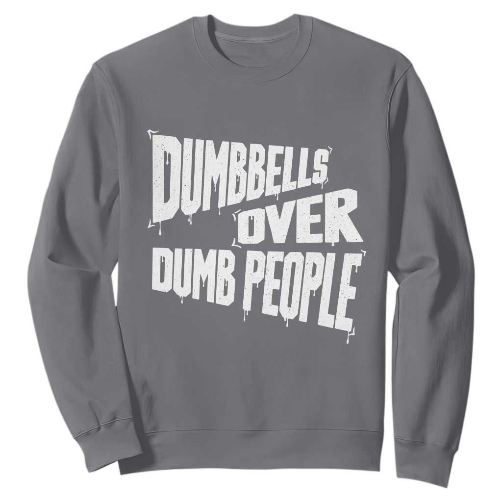 Funny Dumbbells Over Dumb People Sweatshirt Gym Workout Fitness Motivation TS11 Charcoal Print Your Wear