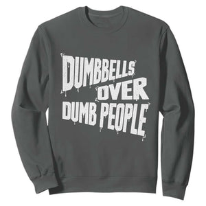 Funny Dumbbells Over Dumb People Sweatshirt Gym Workout Fitness Motivation TS11 Dark Heather Print Your Wear