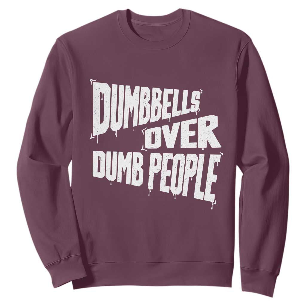 Funny Dumbbells Over Dumb People Sweatshirt Gym Workout Fitness Motivation TS11 Maroon Print Your Wear