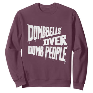 Funny Dumbbells Over Dumb People Sweatshirt Gym Workout Fitness Motivation TS11 Maroon Print Your Wear