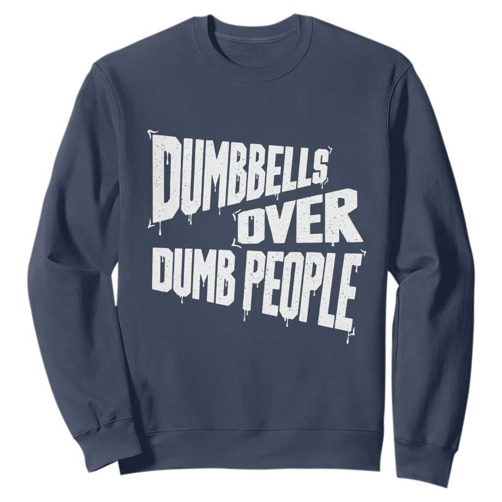Funny Dumbbells Over Dumb People Sweatshirt Gym Workout Fitness Motivation TS11 Navy Print Your Wear